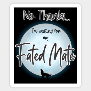 No Thanks, I'm Waiting for my Fated Mate Sticker